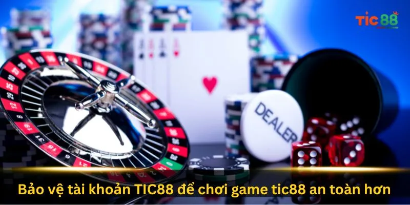 Chính Sách Bảo Mật 3 bao-ve-tai-khoan-tic88-de-choi-game-tic88-an-toan-hon