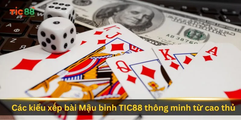 cac-kieu-xep-bai-mau-binh-tic88-thong-minh-tu-cao-thu