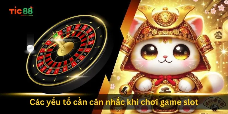 cac-yeu-to-can-can-nhac-khi-choi-game-slot