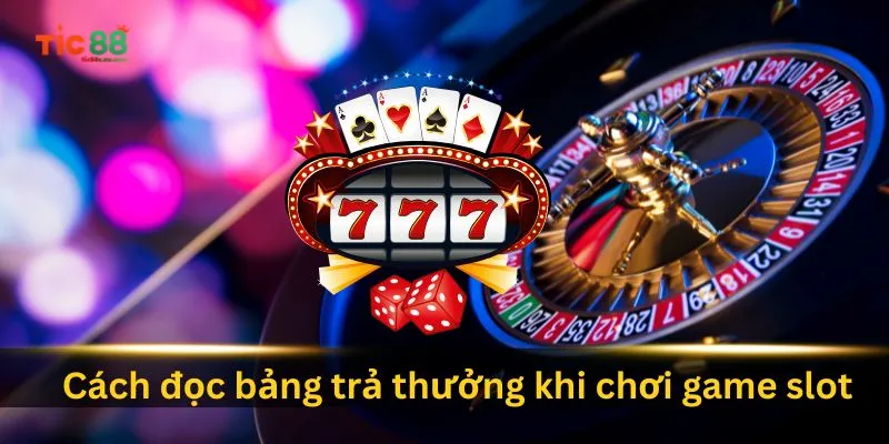 cach-doc-bang-tra-thuong-khi-choi-game-slot
