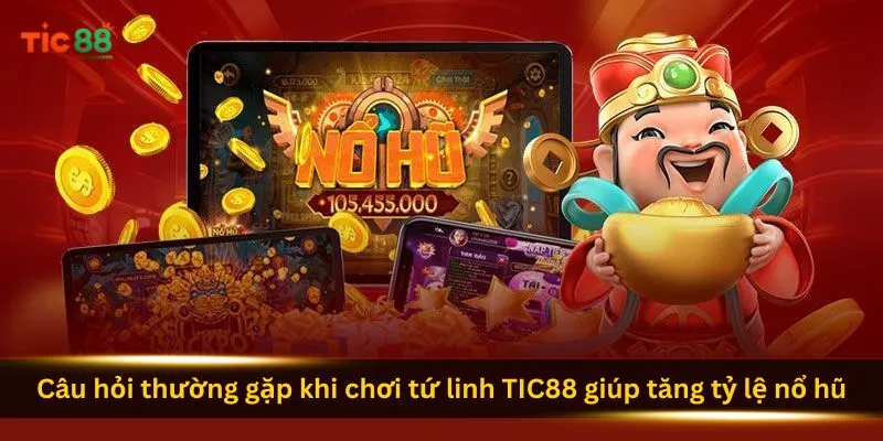 cau-hoi-thuong-gap-khi-choi-tu-linh-tic88-giup-tang-ty-le-no-hu