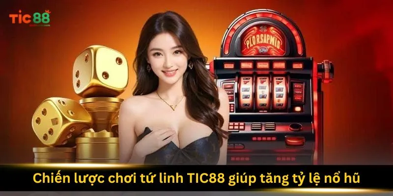 chien-luoc-choi-tu-linh-tic88-giup-tang-ty-le-no-hu