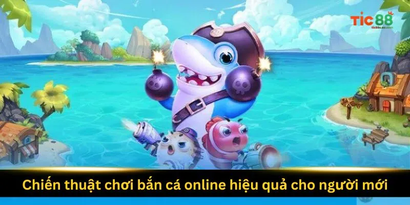 chien-thuat-choi-ban-ca-online-hieu-qua-cho-nguoi-moi