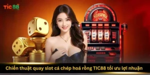 chien-thuat-quay-slot-ca-chep-hoa-rong-tic88-toi-uu-loi-nhuan
