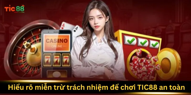 Miễn Trừ Trách Nhiệm 4 hieu-ro-mien-tru-trach-nhiem-de-choi-tic88-an-toan-hon