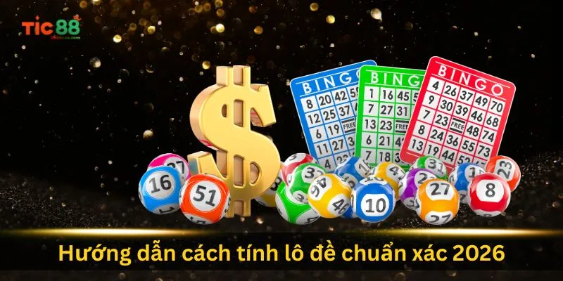 huong-dan-cach-tinh-lo-de-chuan-xac-2026