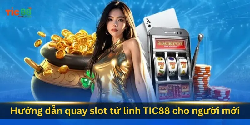 huong dan quay slot tu linh tic88 cho nguoi moi