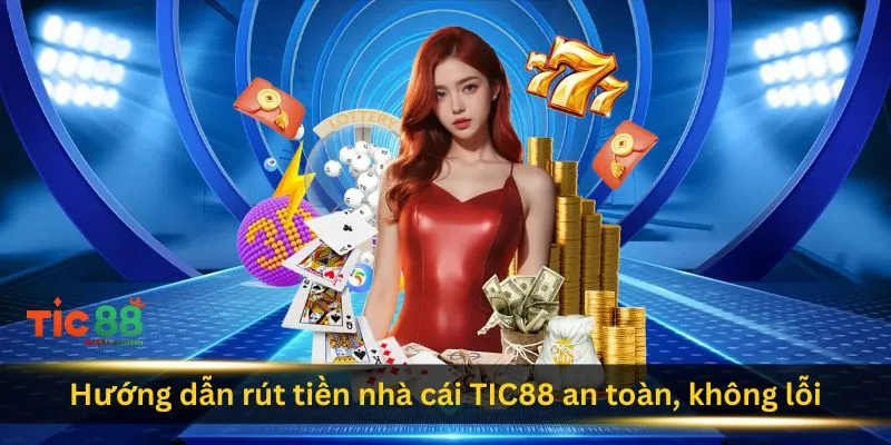 huong-dan-rut-tien-nha-cai-tic88-an-toan-khong-loi