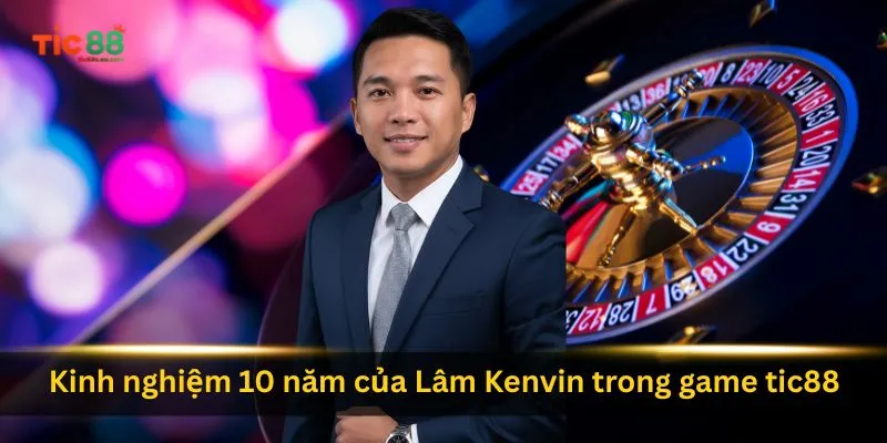 Tác Giả Lâm Kenvin 2 kinh-nghiem-10-nam-cua-lam-kenvin-trong-game-tic88
