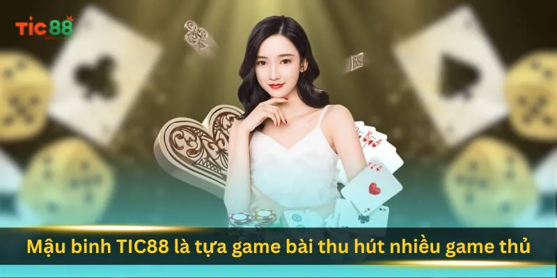 mau-binh-tic88-la-tua-game-bai-thu-hut-nhieu-game-thu