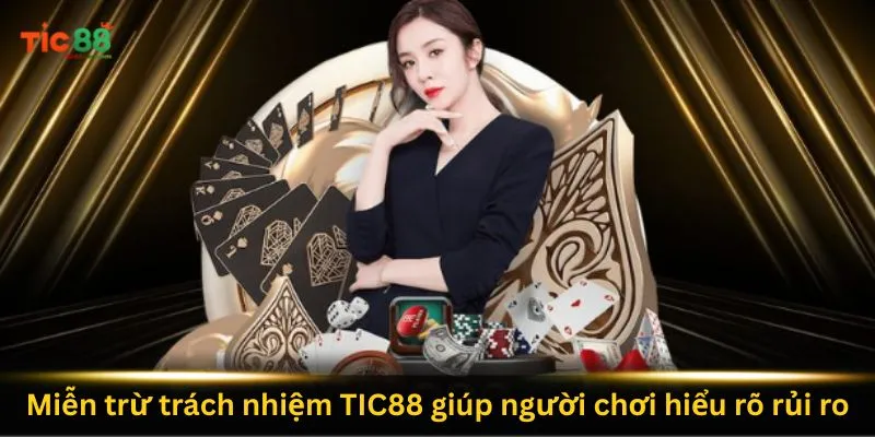 Miễn Trừ Trách Nhiệm 1 mien-tru-trach-nhiem-tic88-giup-nguoi-choi-hieu-ro-rui-ro