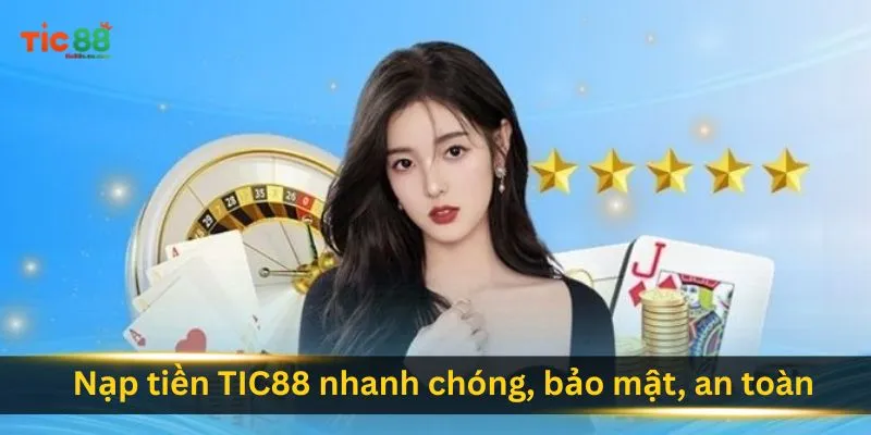 nap-tien-tic88-nhanh-chong-bao-mat-an-toan
