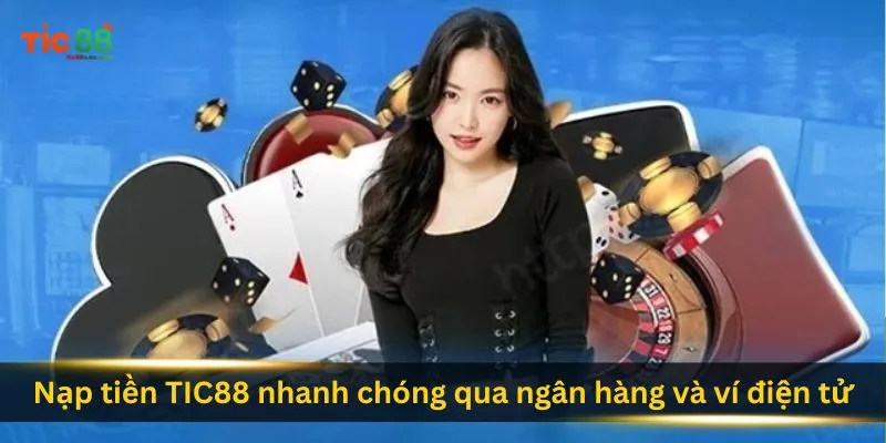 nap-tien-tic88-nhanh-chong-qua-ngan-hang-va-vi-dien-tu