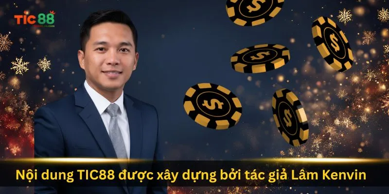 Tác Giả Lâm Kenvin 3 noi-dung-tic88-duoc-xay-dung-boi-tac-gia-lam-kenvin