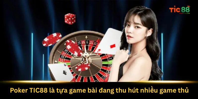 poker-tic88-la-tua-game-bai-dang-thu-hut-nhieu-game-thu