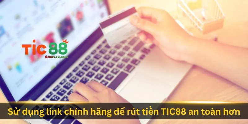 su-dung-link-chinh-hang-de-rut-tien-tic88-an-toan-hon