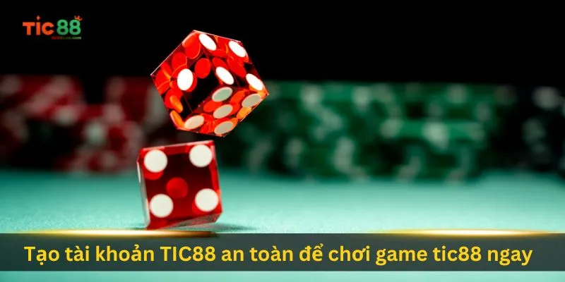 tao-tai-khoan-tic88-an-toan-de-choi-game-tic88-ngay