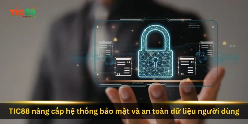 tic88-nang-cap-he-thong-bao-mat-va-an-toan-du-lieu-nguoi-dung