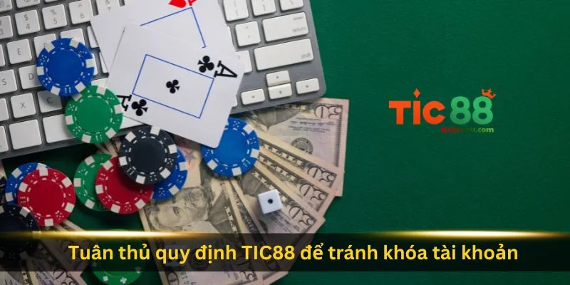 tuan-thu-quy-dinh-tic88-de-tranh-khoa-tai-khoan